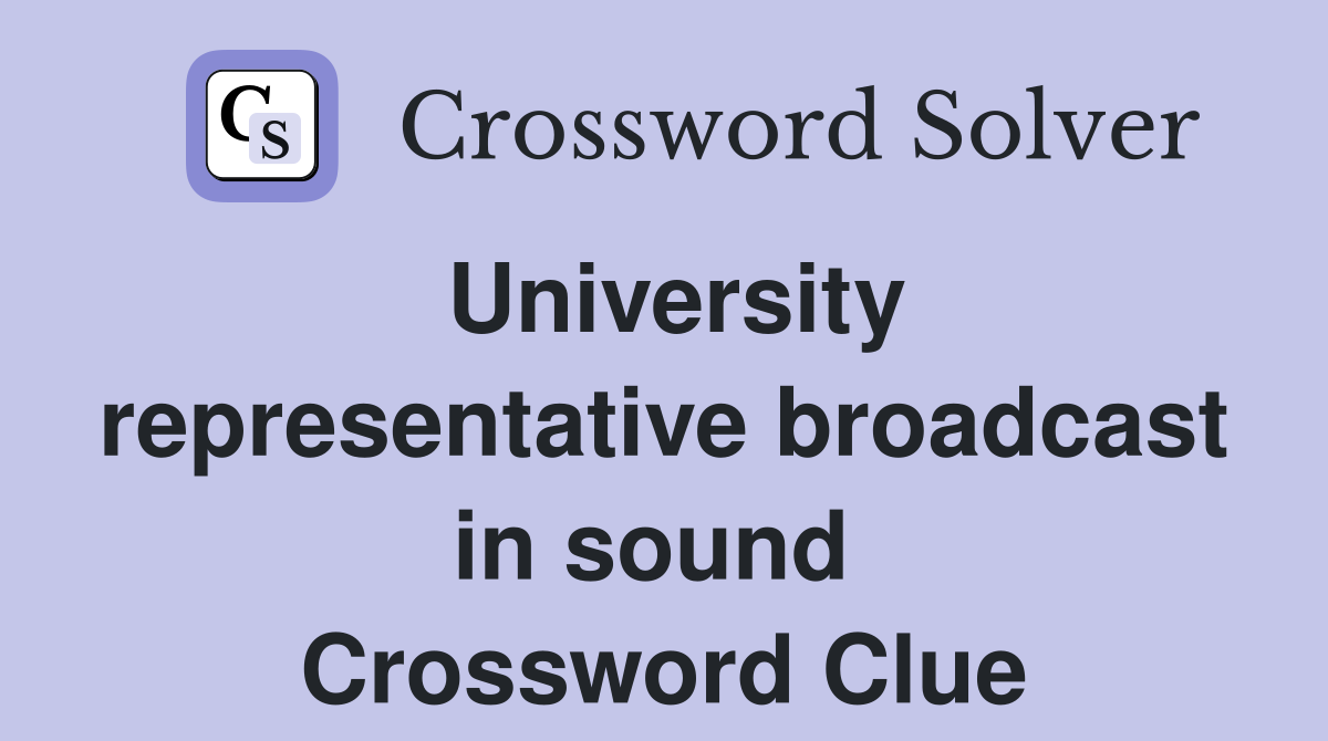 University representative broadcast in sound  Crossword Clue