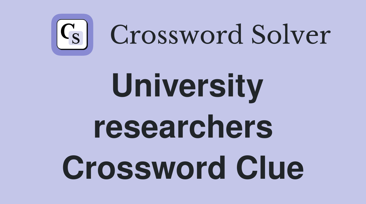 University researchers Crossword Clue