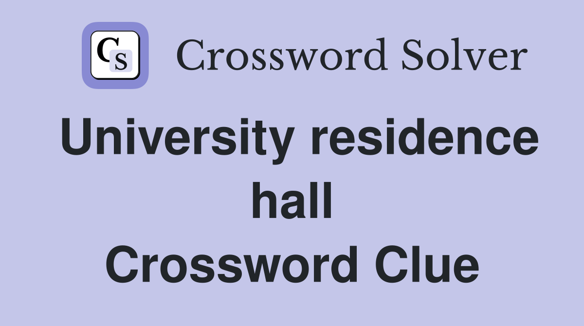 University residence hall Crossword Clue