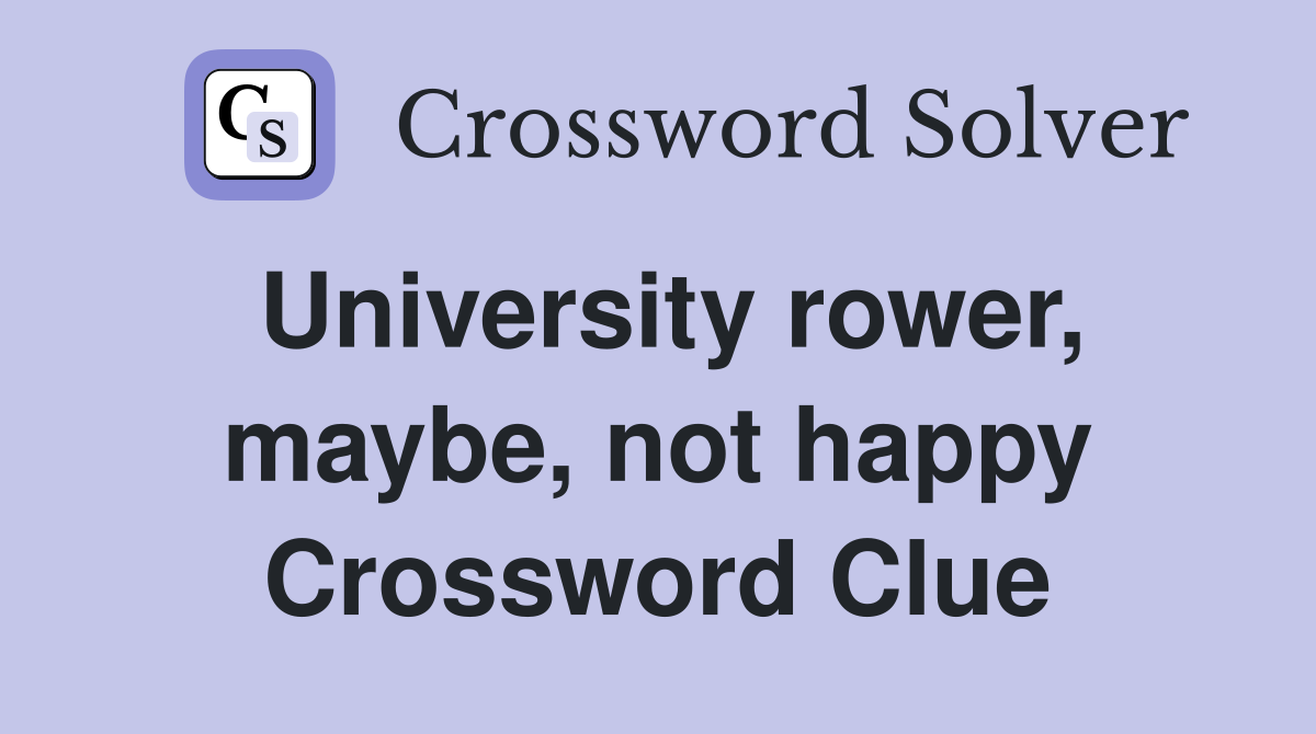 University rower, maybe, not happy Crossword Clue