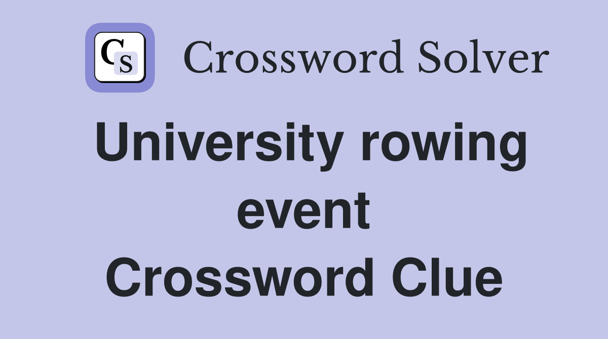 University rowing event Crossword Clue