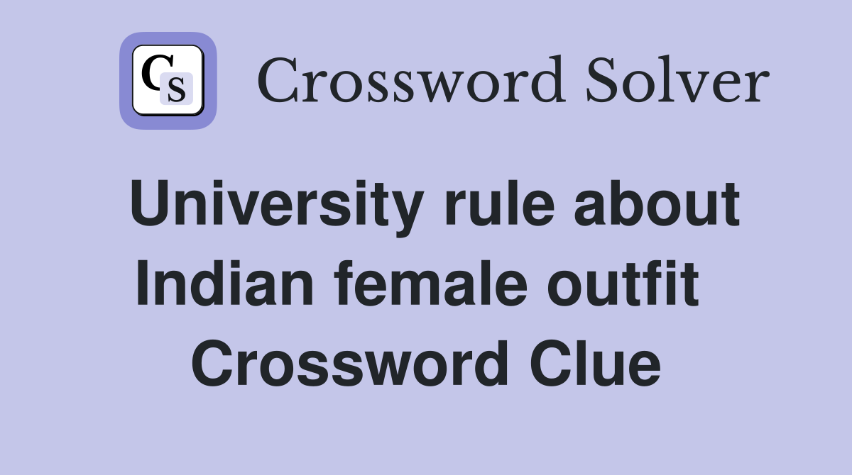 University rule about Indian female outfit  Crossword Clue