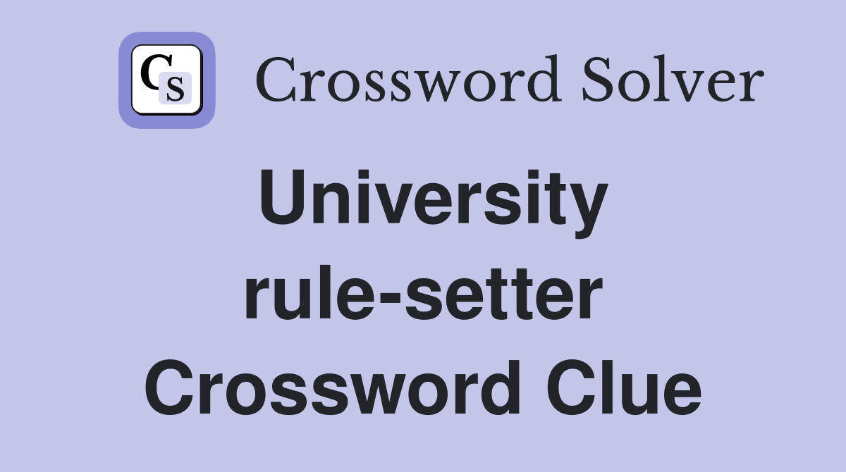 University rule-setter Crossword Clue