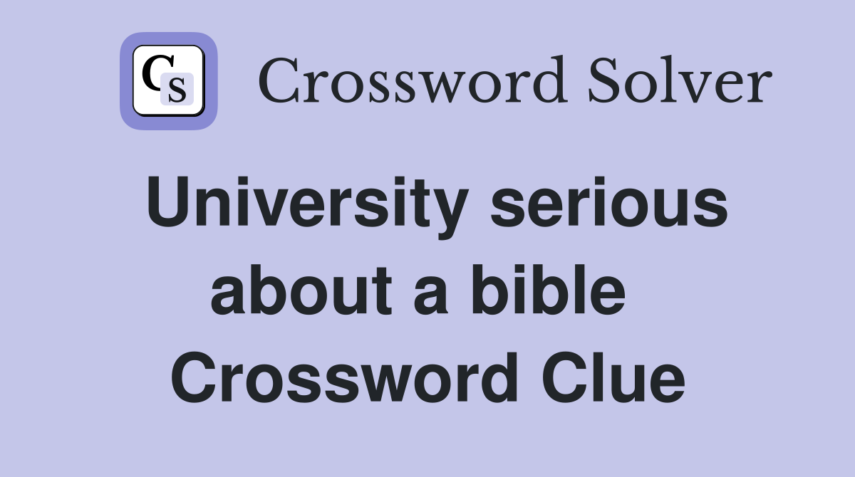 University serious about a bible  Crossword Clue