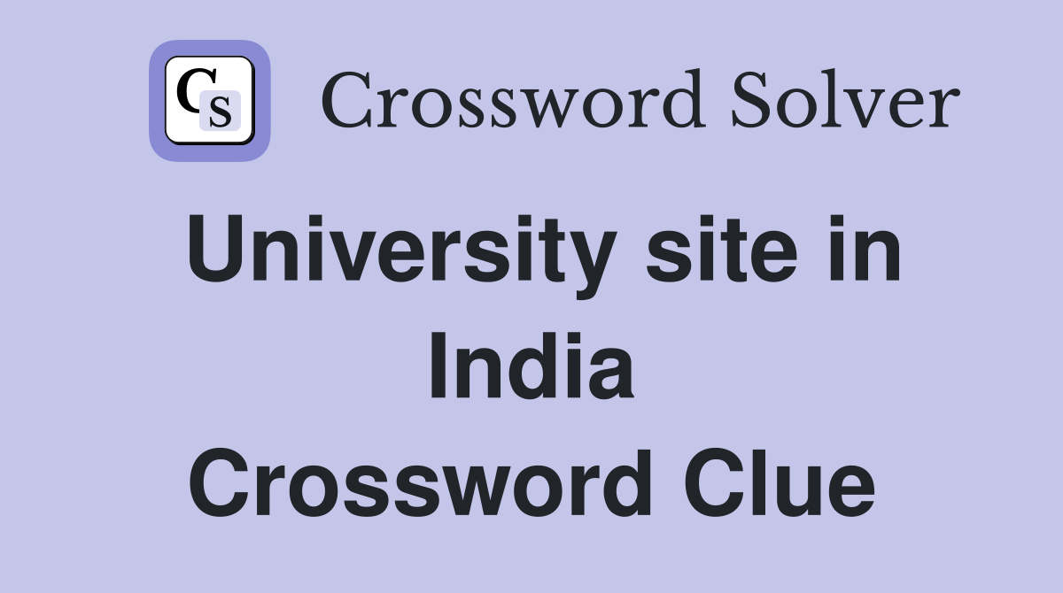 University site in India Crossword Clue
