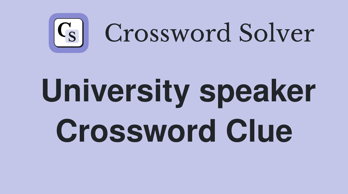 University speaker Crossword Clue