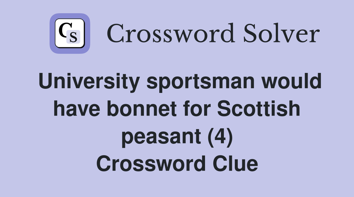 University sportsman would have bonnet for Scottish peasant (4) Crossword Clue