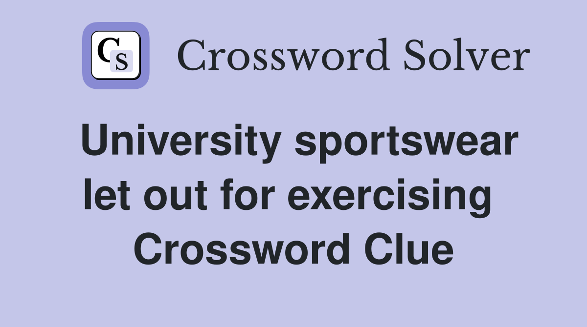 University sportswear let out for exercising  Crossword Clue
