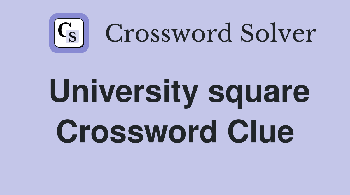 University square Crossword Clue