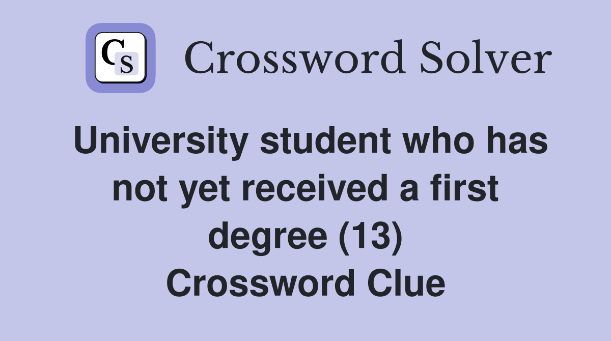 University student who has not yet received a first degree (13) Crossword Clue