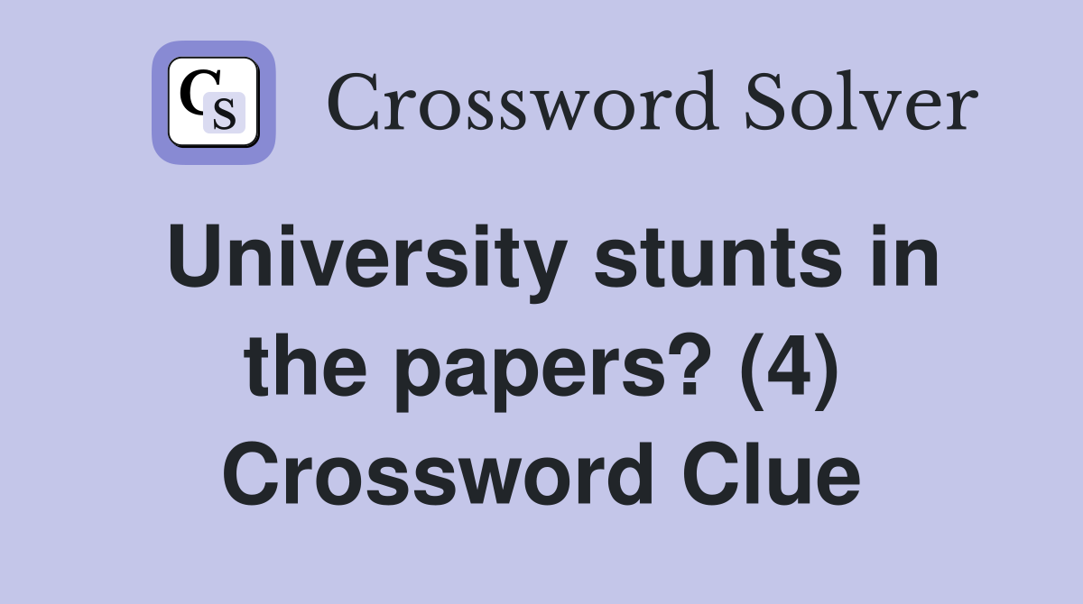 University stunts in the papers? (4) Crossword Clue
