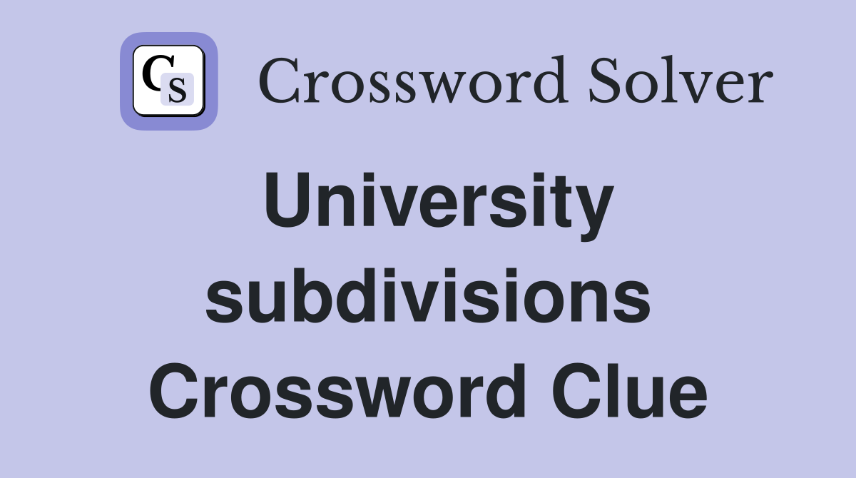 University subdivisions Crossword Clue