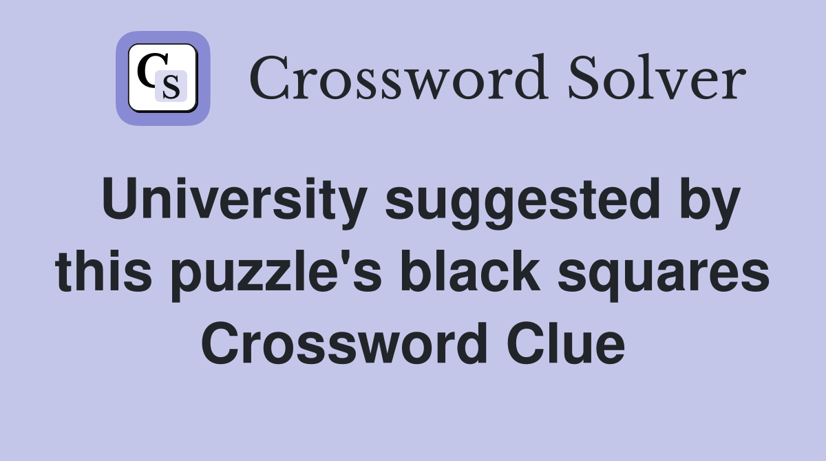 University suggested by this puzzle's black squares Crossword Clue
