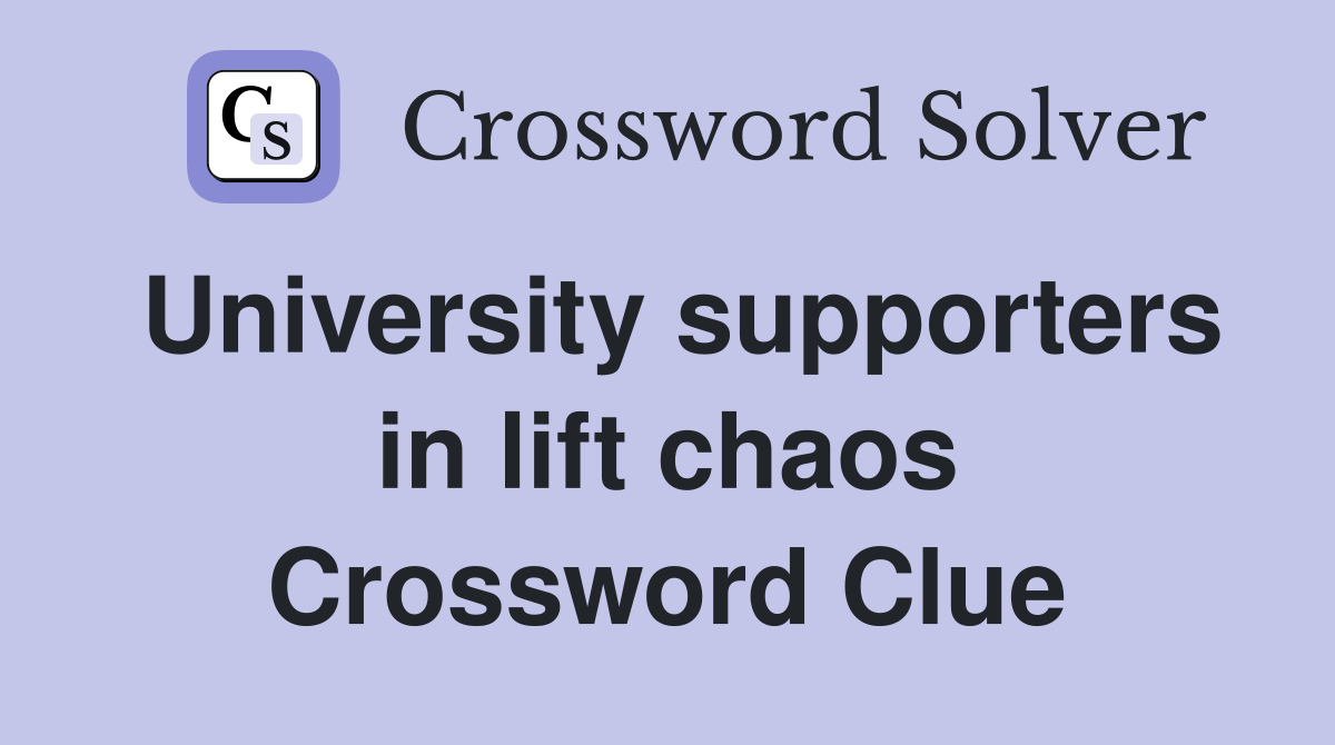 University supporters in lift chaos Crossword Clue