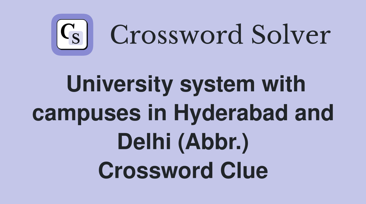 University system with campuses in Hyderabad and Delhi (Abbr.) Crossword Clue