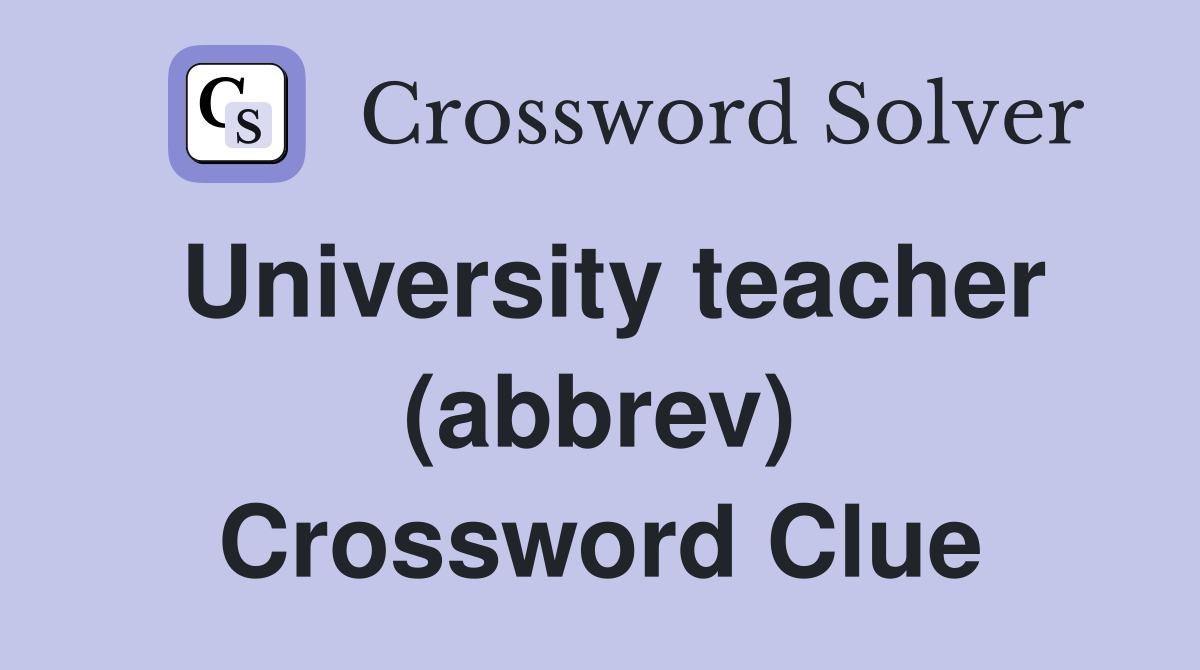 University teacher (abbrev) Crossword Clue