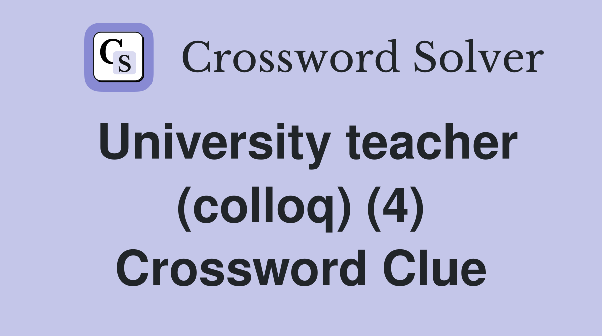 University teacher (colloq) (4) Crossword Clue