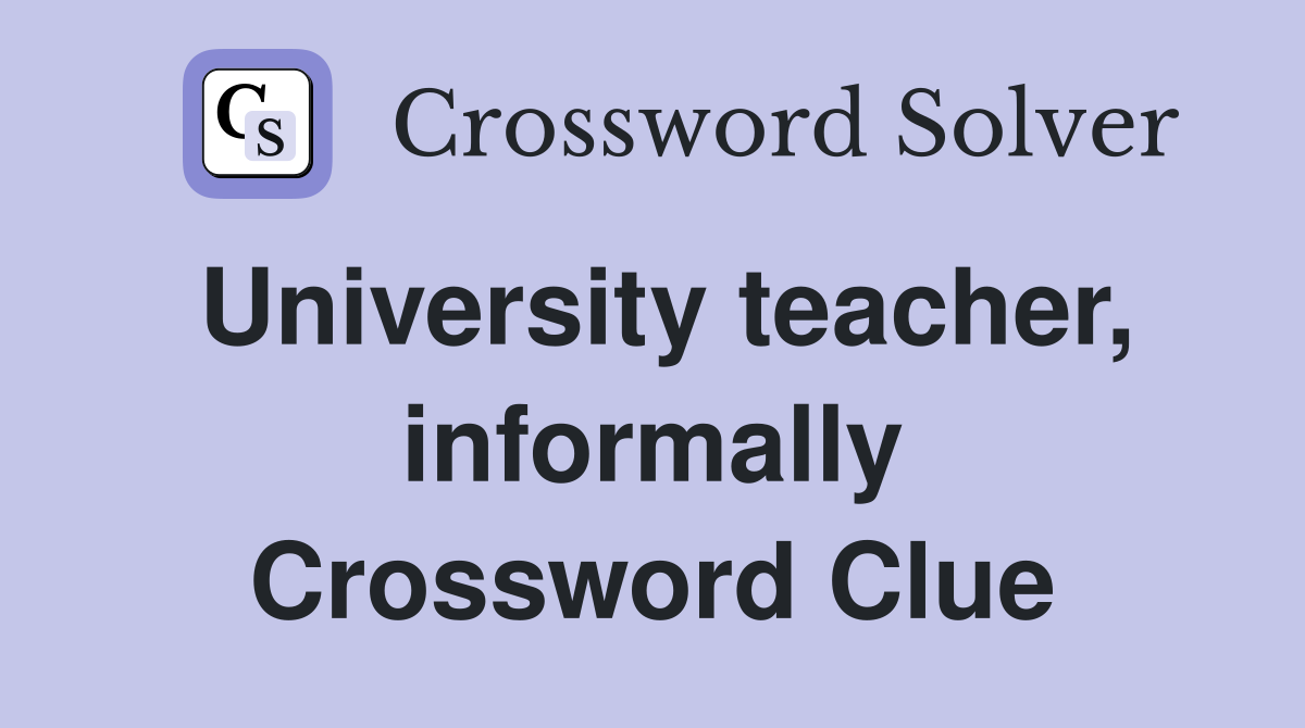 University teacher, informally Crossword Clue