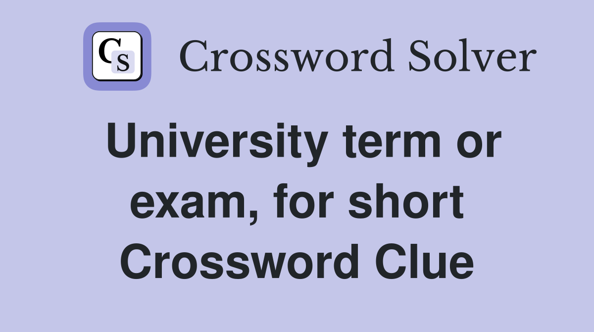 University term or exam, for short Crossword Clue