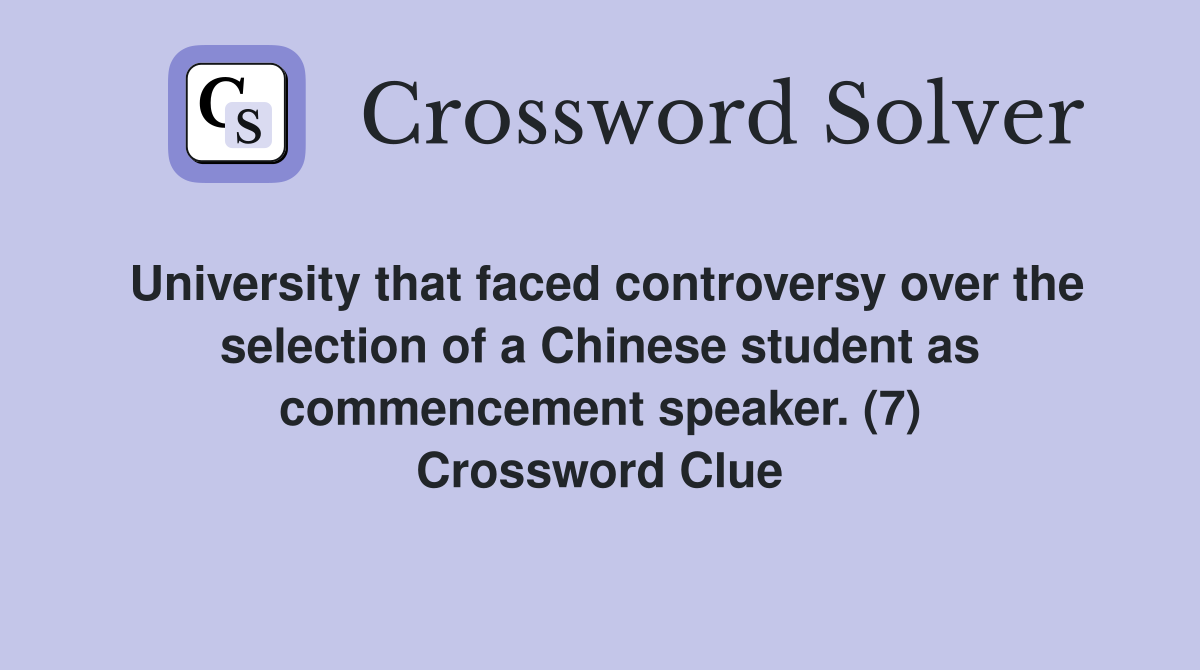 University that faced controversy over the selection of a Chinese student as commencement speaker. (7) Crossword Clue