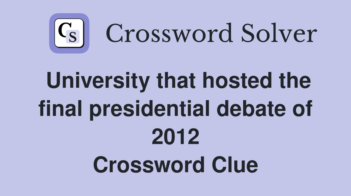 University that hosted the final presidential debate of 2012 Crossword Clue
