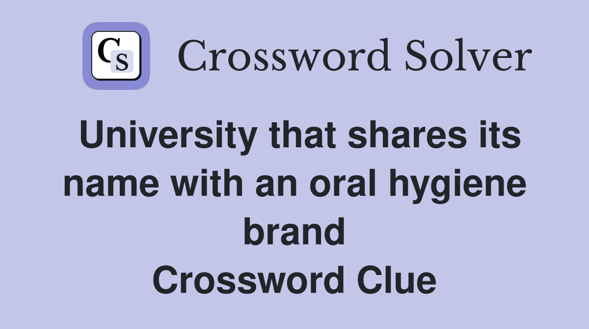 University that shares its name with an oral hygiene brand Crossword Clue