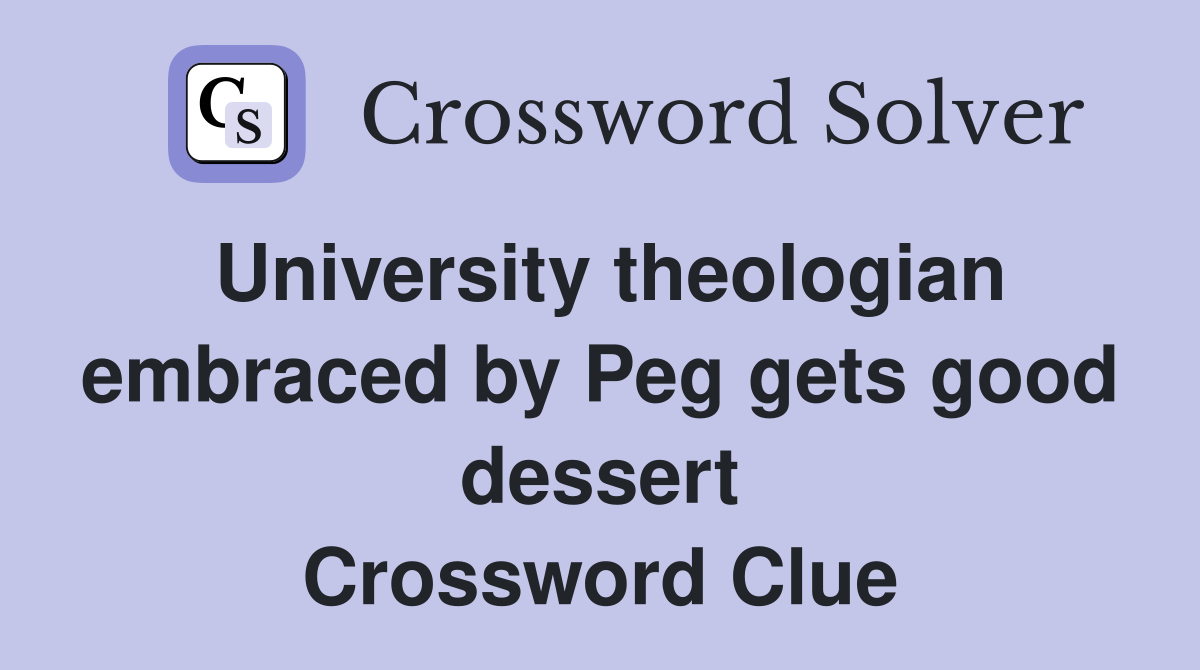 University theologian embraced by Peg gets good dessert Crossword Clue