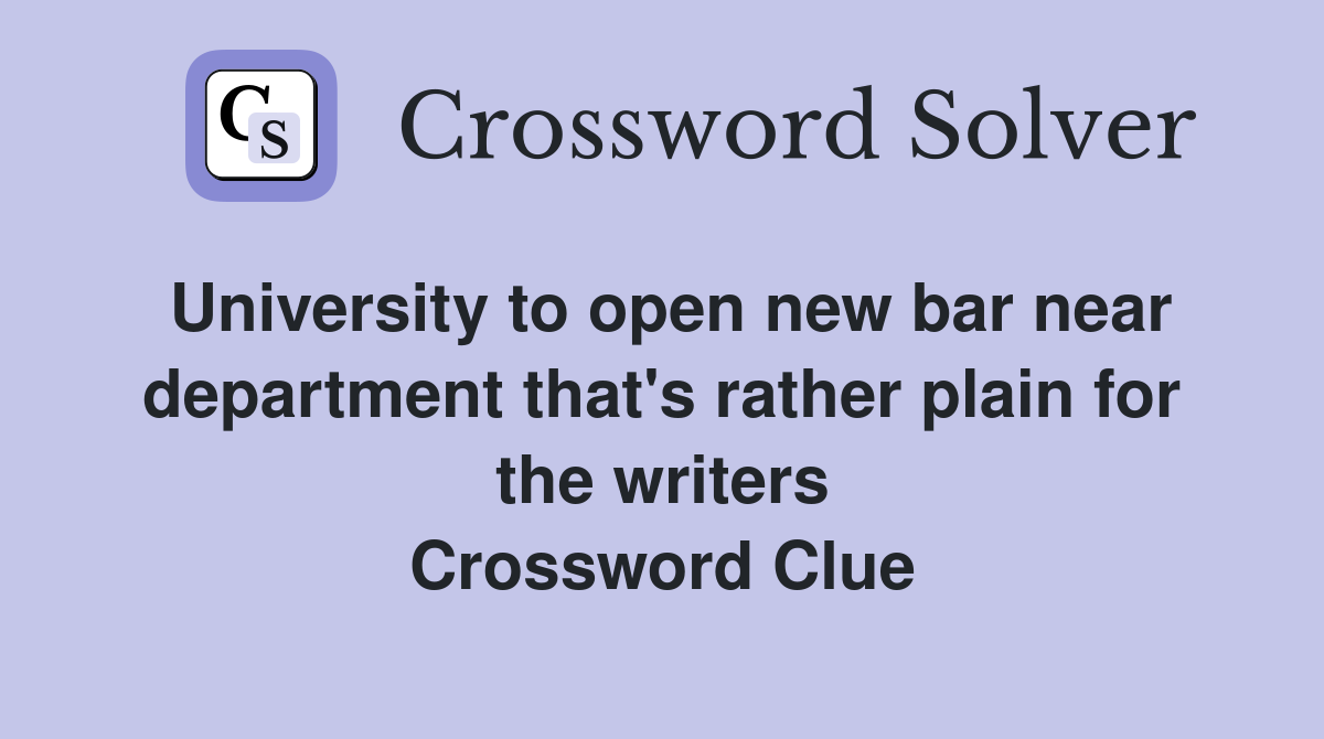 University to open new bar near department that's rather plain for the writers Crossword Clue