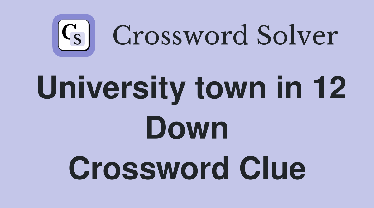 University town in 12 Down Crossword Clue