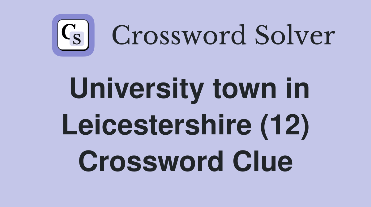 University town in Leicestershire (12) Crossword Clue