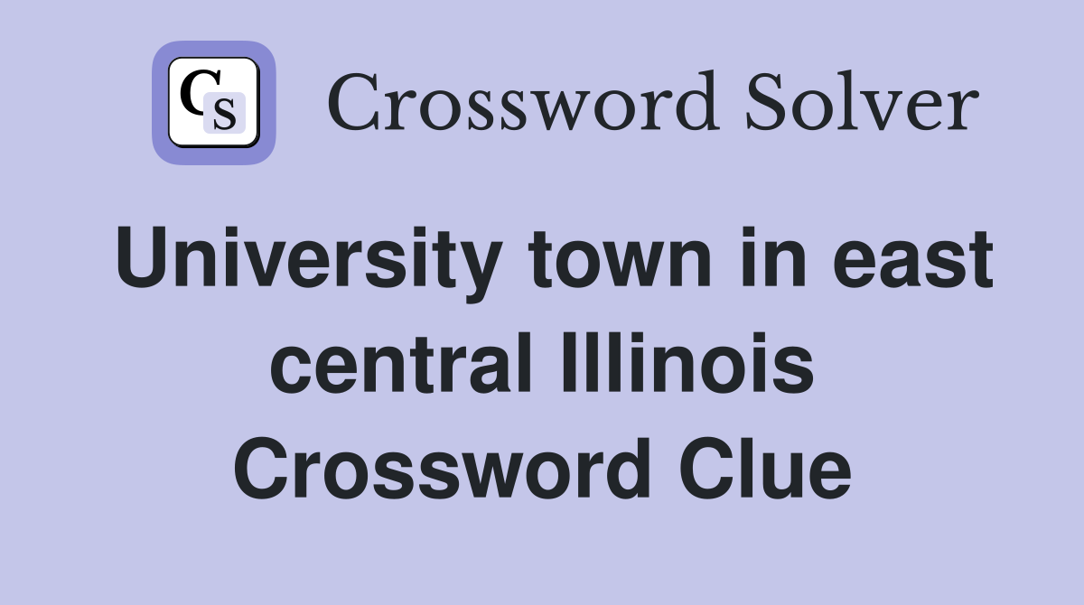 University town in east central Illinois Crossword Clue