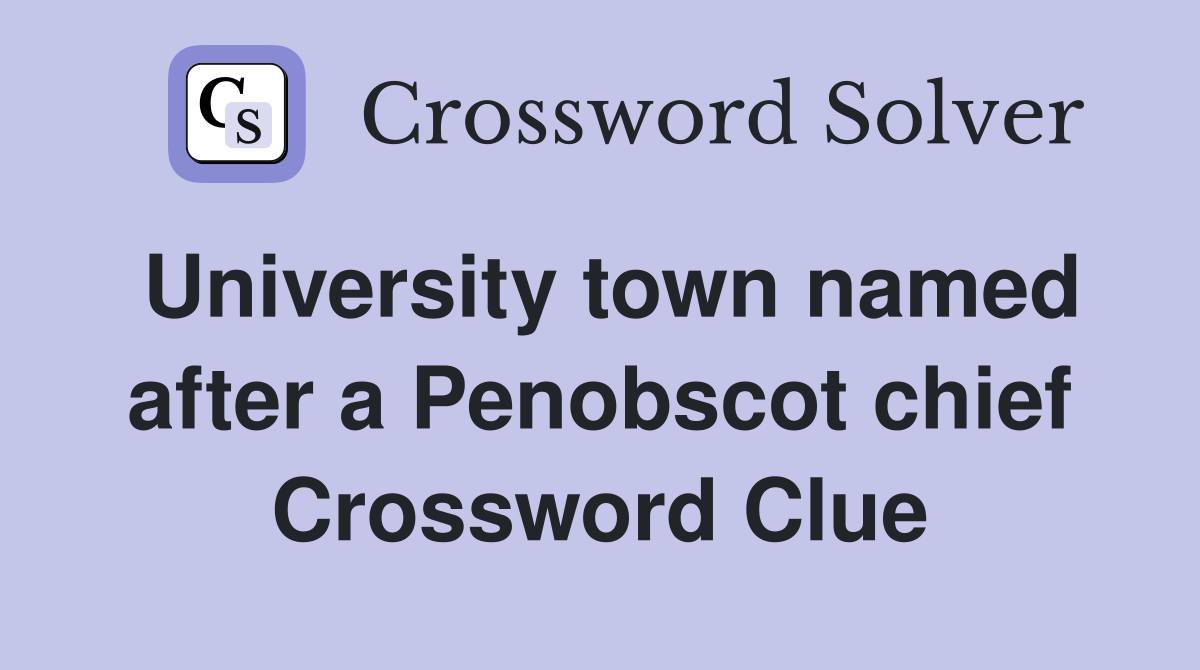 University town named after a Penobscot chief Crossword Clue