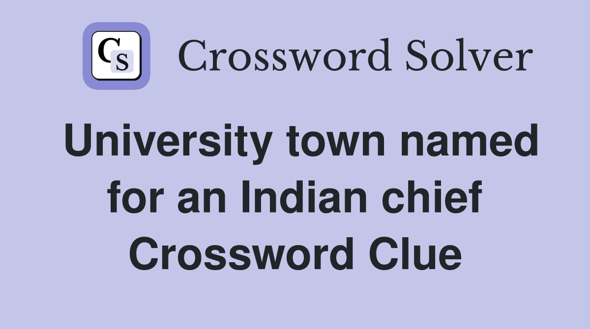 University town named for an Indian chief Crossword Clue