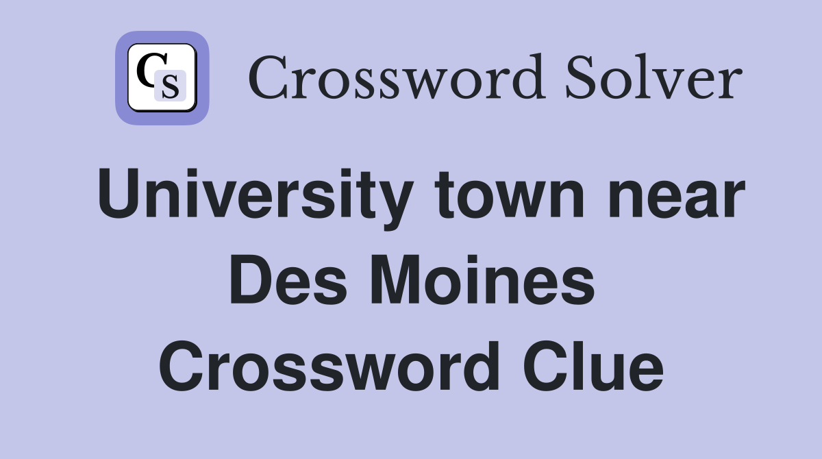 University town near Des Moines Crossword Clue