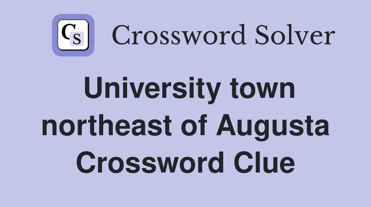 University town northeast of Augusta Crossword Clue