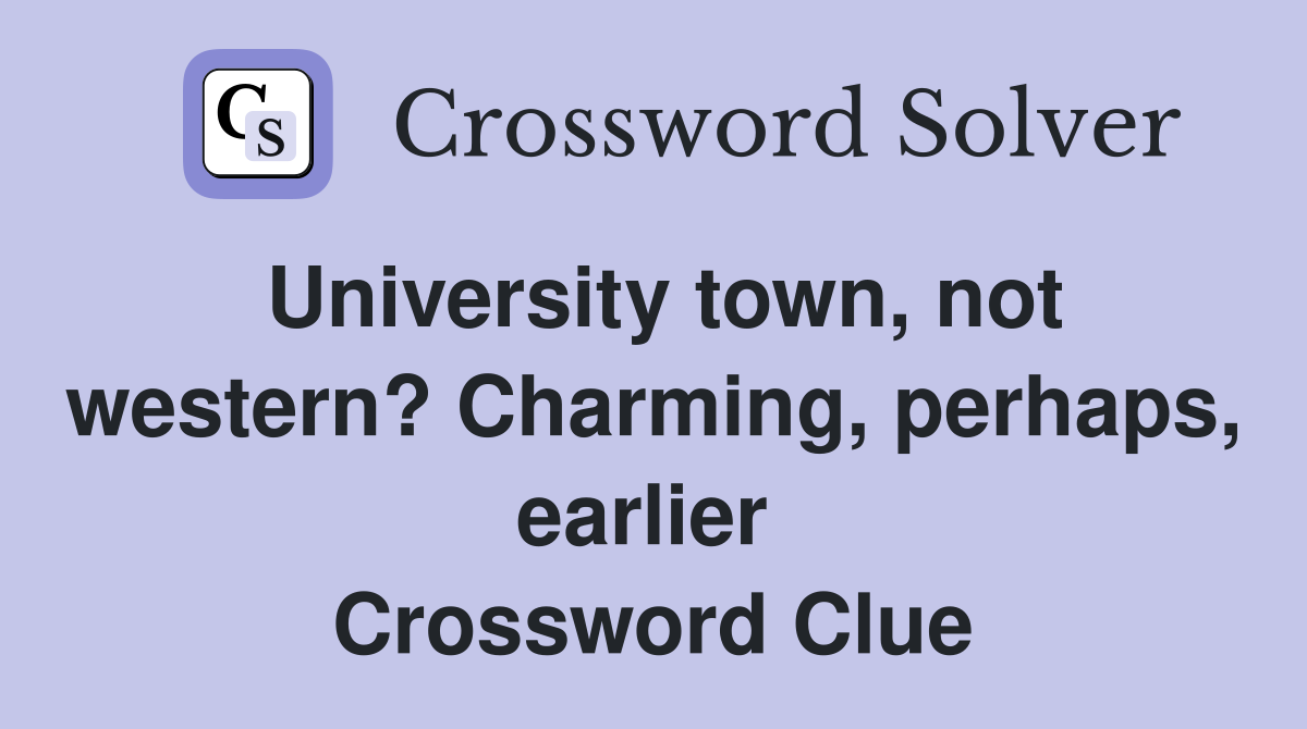 University town, not western? Charming, perhaps, earlier  Crossword Clue