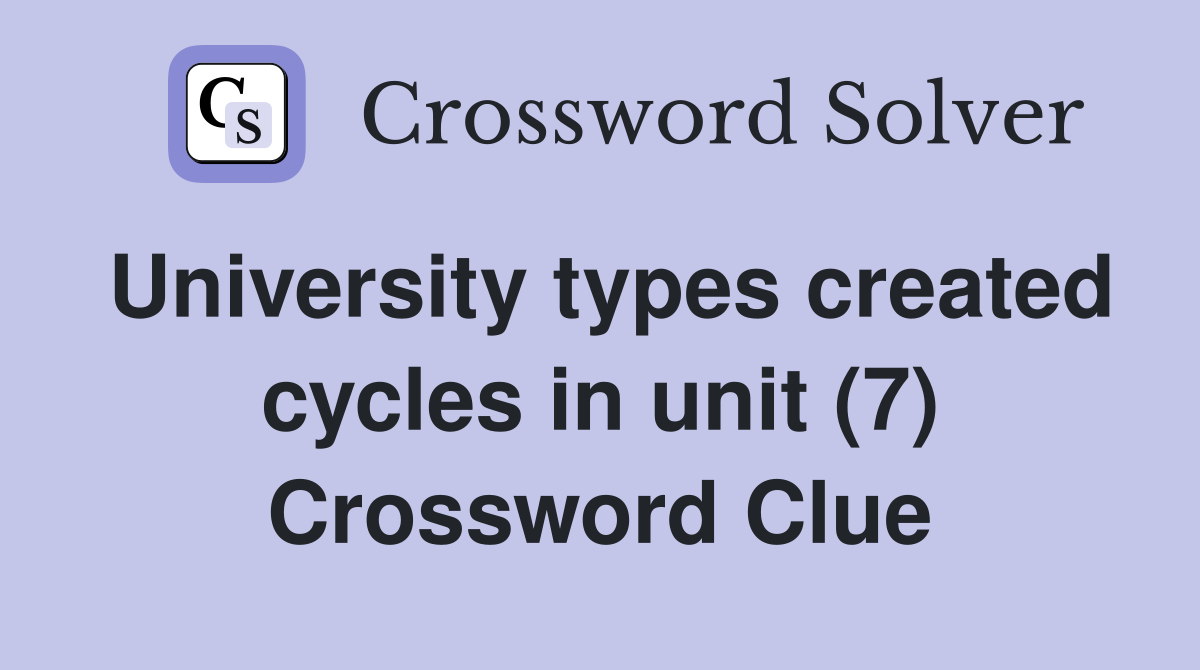 University types created cycles in unit (7) Crossword Clue