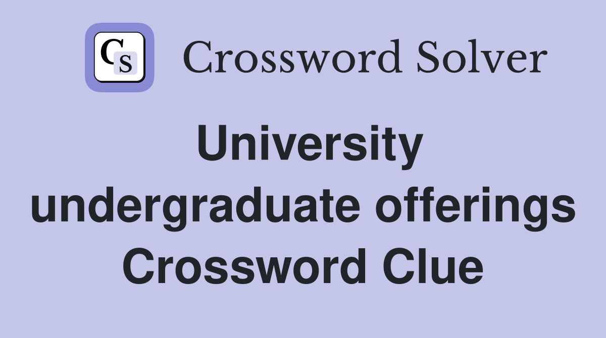 University undergraduate offerings Crossword Clue
