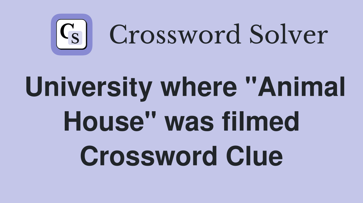 University where "Animal House" was filmed Crossword Clue