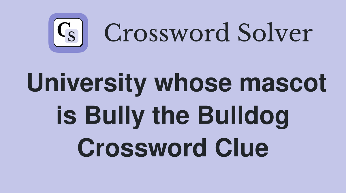 University whose mascot is Bully the Bulldog Crossword Clue