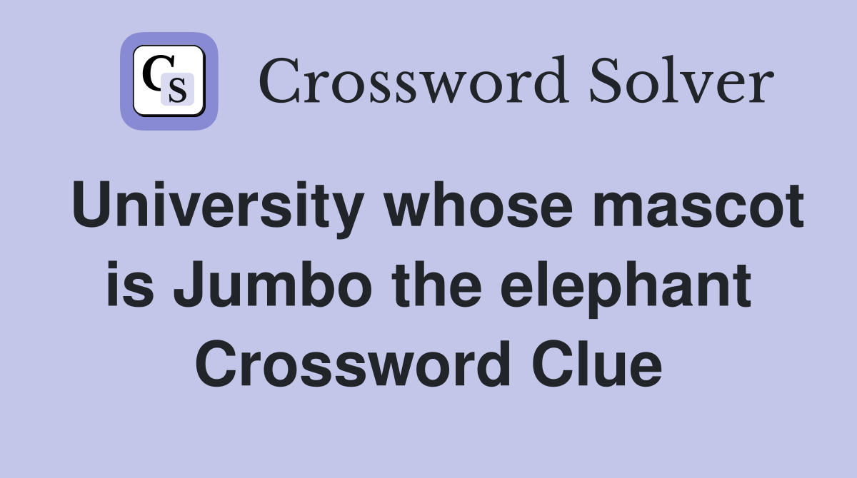 University whose mascot is Jumbo the elephant Crossword Clue