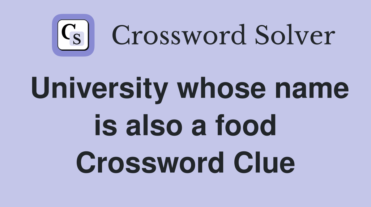 University whose name is also a food Crossword Clue