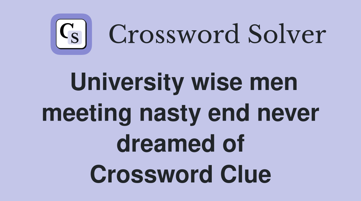 University wise men meeting nasty end never dreamed of Crossword Clue