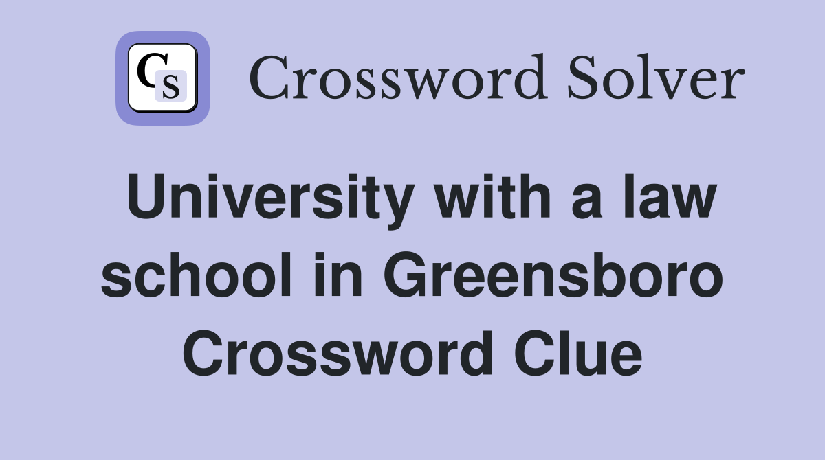University with a law school in Greensboro Crossword Clue