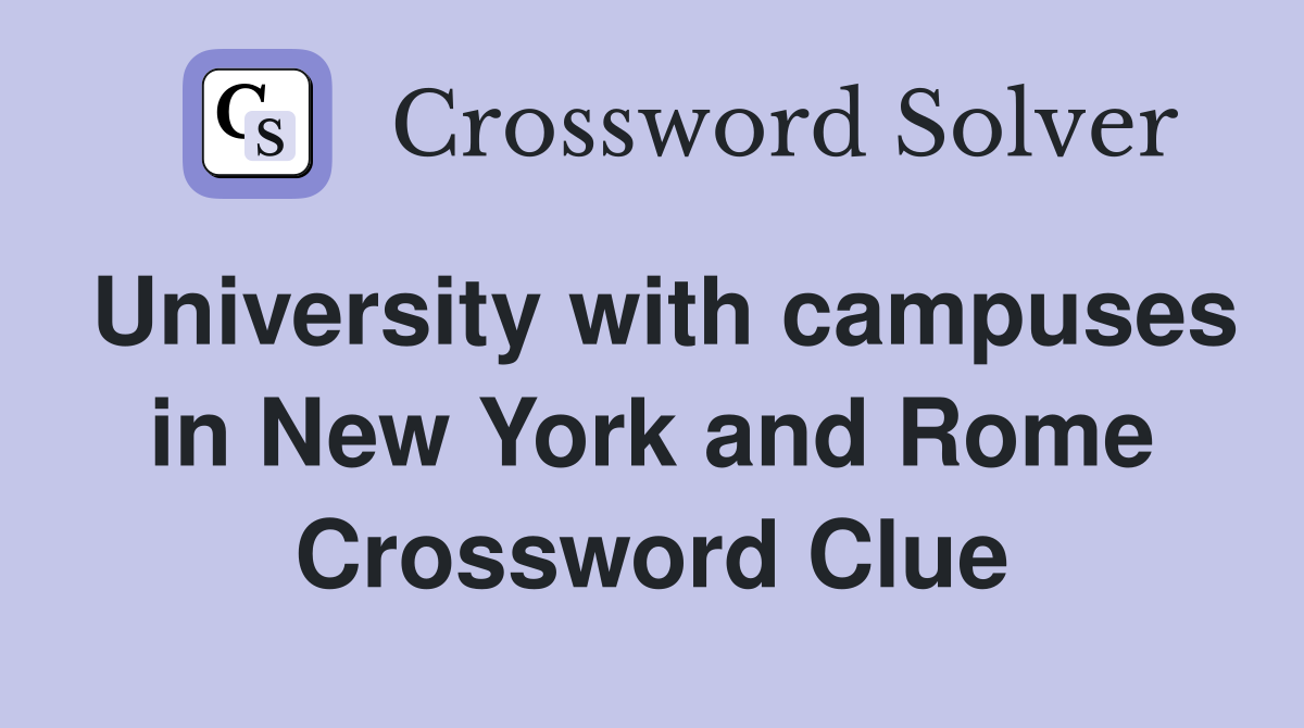 University with campuses in New York and Rome Crossword Clue