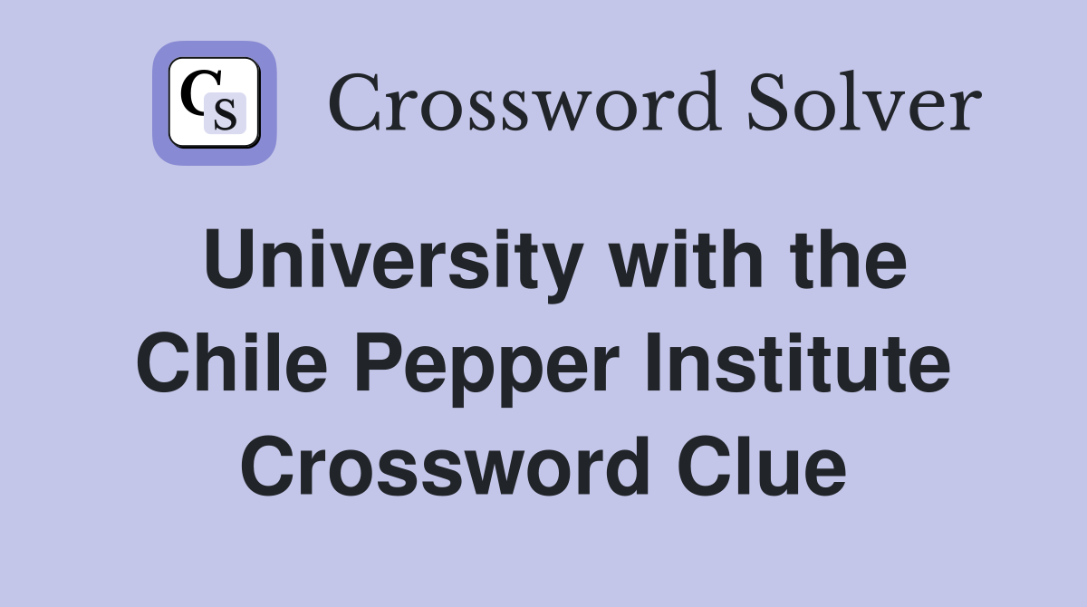 University with the Chile Pepper Institute Crossword Clue