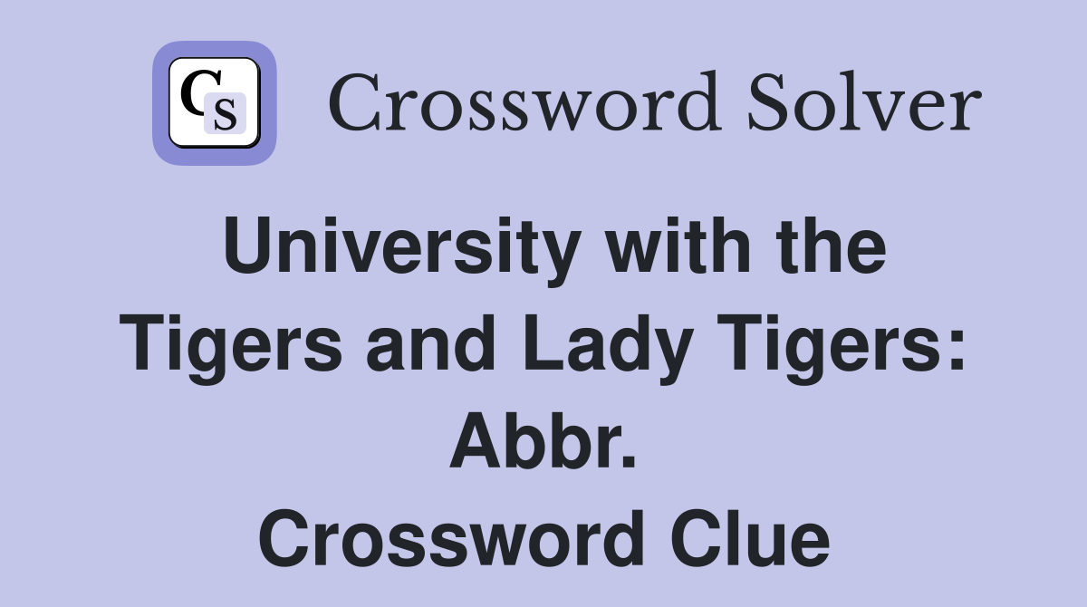University with the Tigers and Lady Tigers: Abbr. Crossword Clue