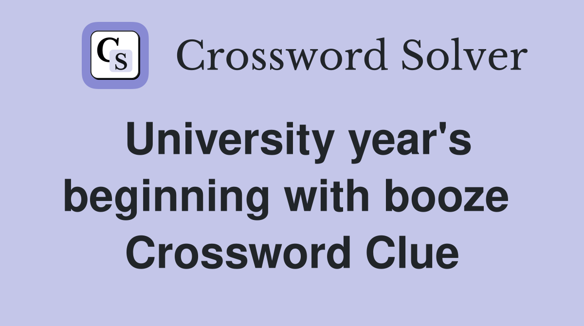 University year's beginning with booze  Crossword Clue