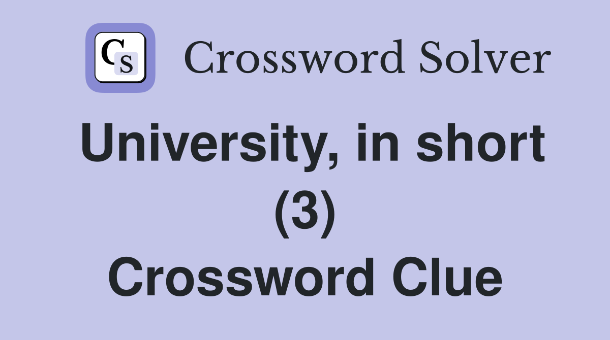 University, in short (3) Crossword Clue