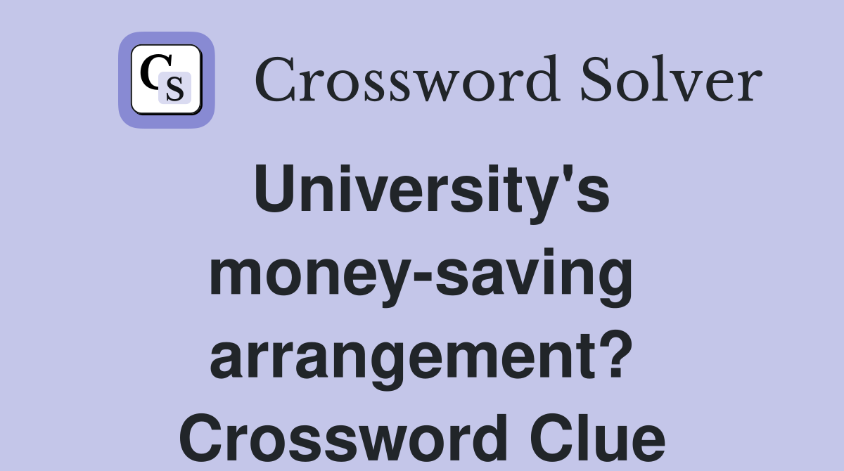 University's money-saving arrangement? Crossword Clue